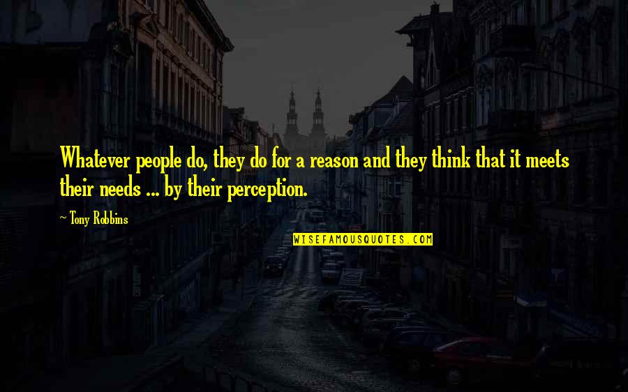 Other People's Perception Of You Quotes By Tony Robbins: Whatever people do, they do for a reason