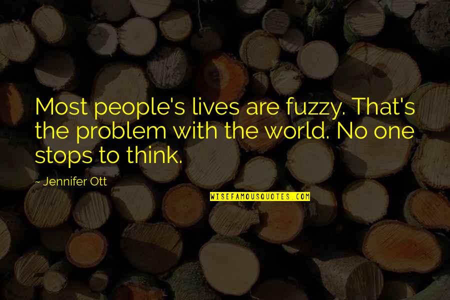 Other People's Problems Are Not My Problems Quotes By Jennifer Ott: Most people's lives are fuzzy. That's the problem