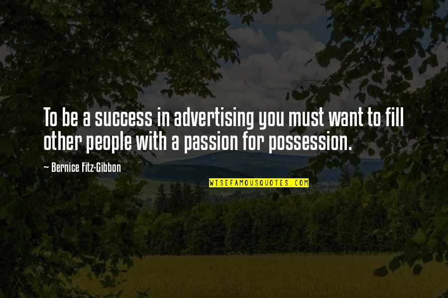 Other People's Success Quotes By Bernice Fitz-Gibbon: To be a success in advertising you must