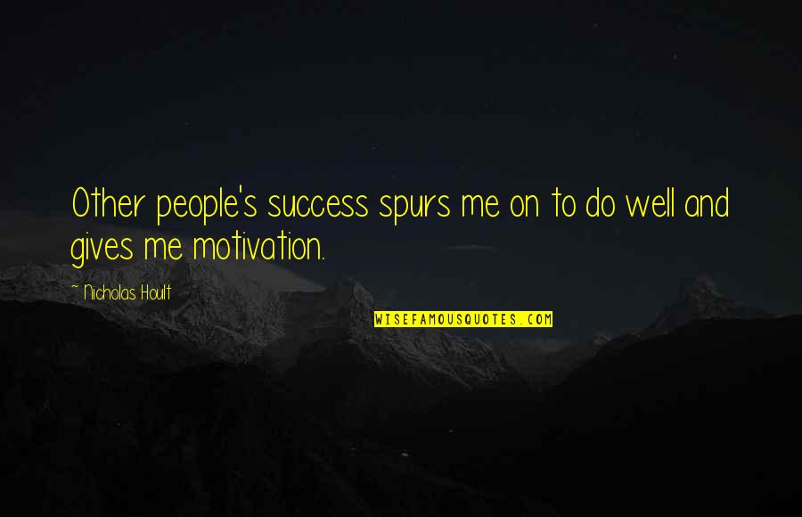 Other People's Success Quotes By Nicholas Hoult: Other people's success spurs me on to do