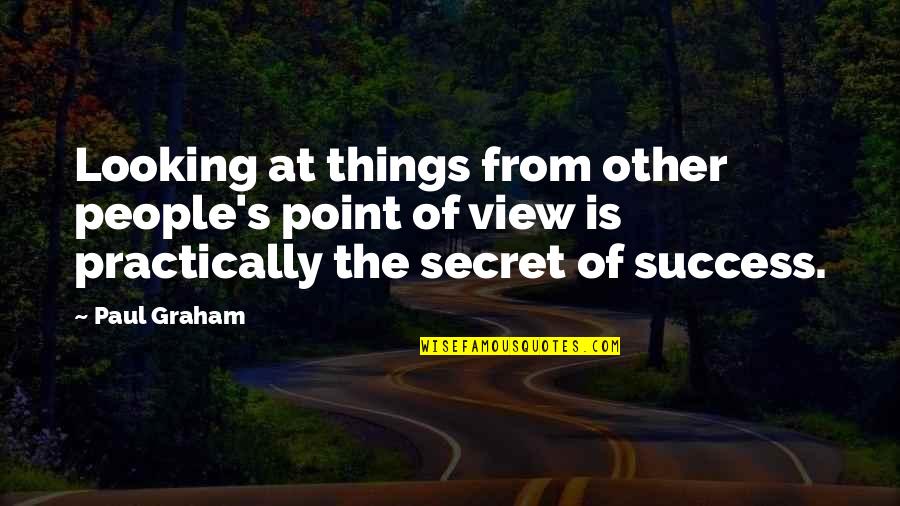 Other People's Success Quotes By Paul Graham: Looking at things from other people's point of
