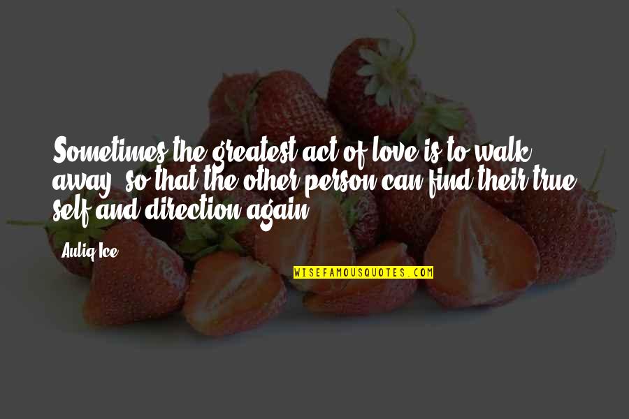 Other Person Moving On Quotes By Auliq Ice: Sometimes the greatest act of love is to