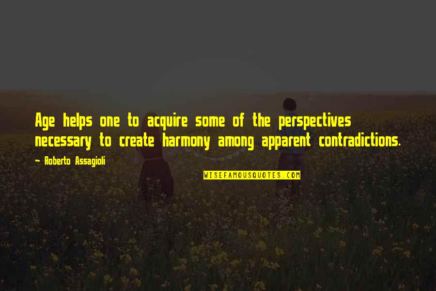 Other Perspectives Quotes By Roberto Assagioli: Age helps one to acquire some of the Other Perspectives Quotes By Roberto Assagioli: Age helps one to acquire some of the