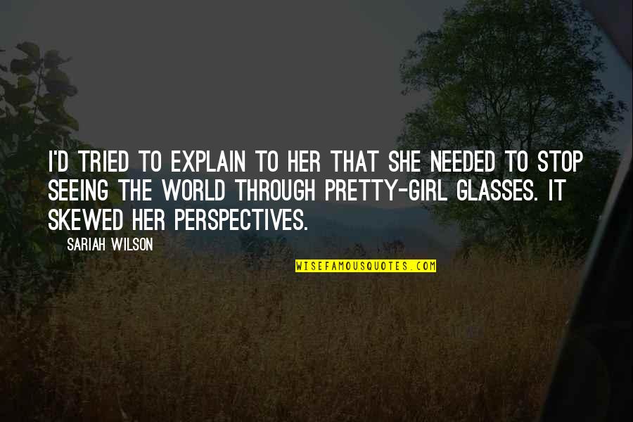 Other Perspectives Quotes By Sariah Wilson: I'd tried to explain to her that she Other Perspectives Quotes By Sariah Wilson: I'd tried to explain to her that she