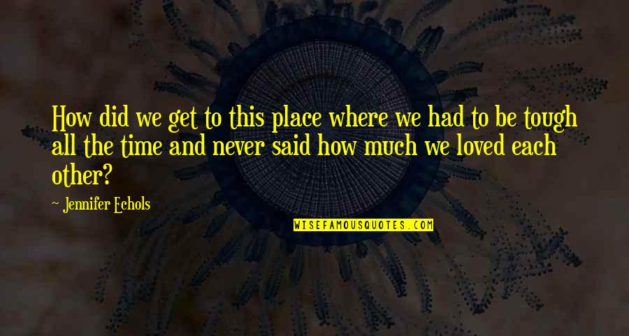 Other Place Quotes By Jennifer Echols: How did we get to this place where