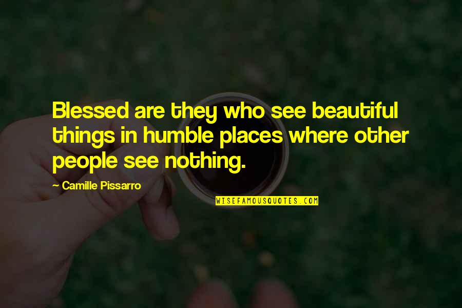 Other Places Quotes By Camille Pissarro: Blessed are they who see beautiful things in