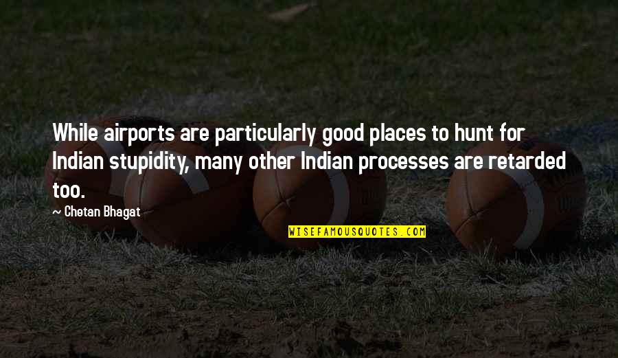 Other Places Quotes By Chetan Bhagat: While airports are particularly good places to hunt