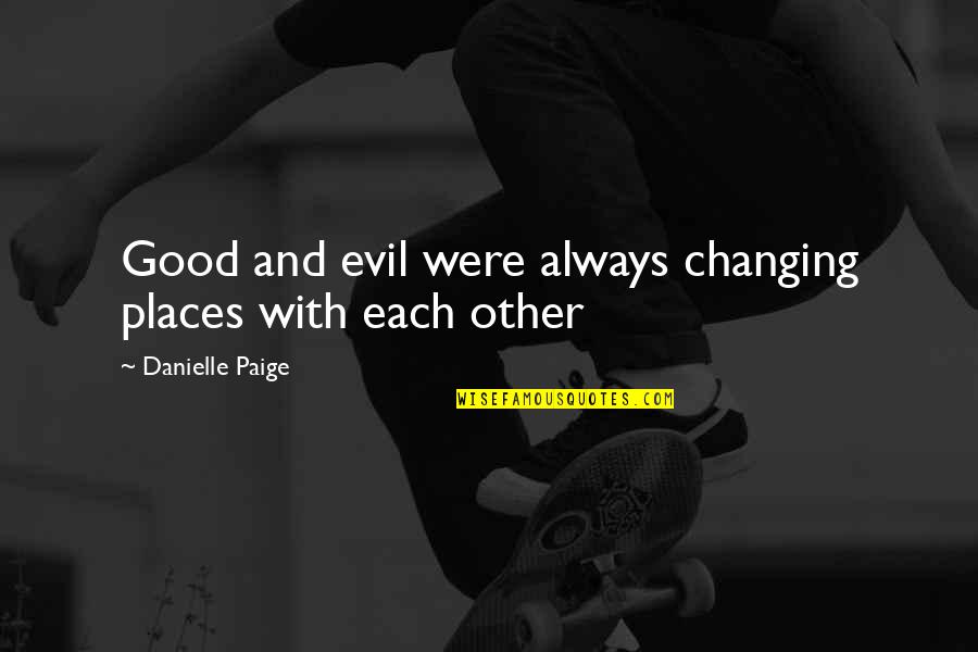 Other Places Quotes By Danielle Paige: Good and evil were always changing places with
