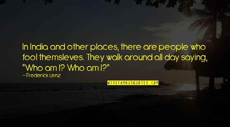 Other Places Quotes By Frederick Lenz: In India and other places, there are people