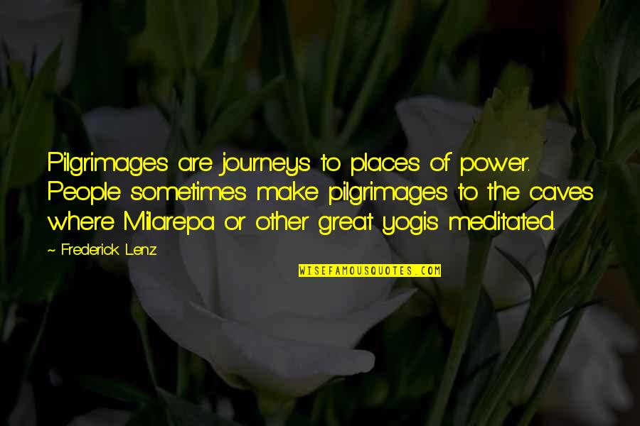 Other Places Quotes By Frederick Lenz: Pilgrimages are journeys to places of power. People