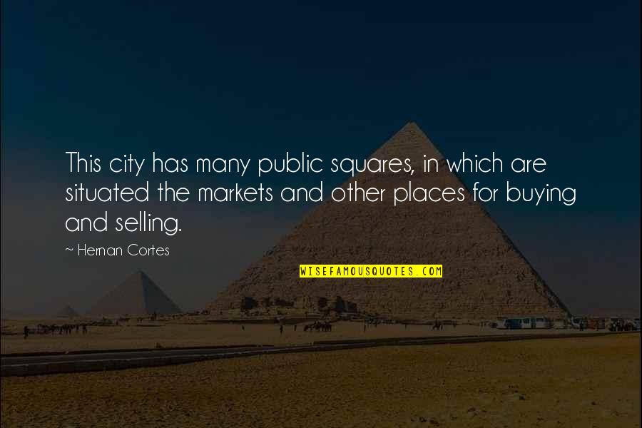 Other Places Quotes By Hernan Cortes: This city has many public squares, in which