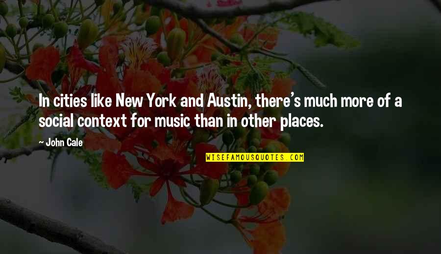 Other Places Quotes By John Cale: In cities like New York and Austin, there's