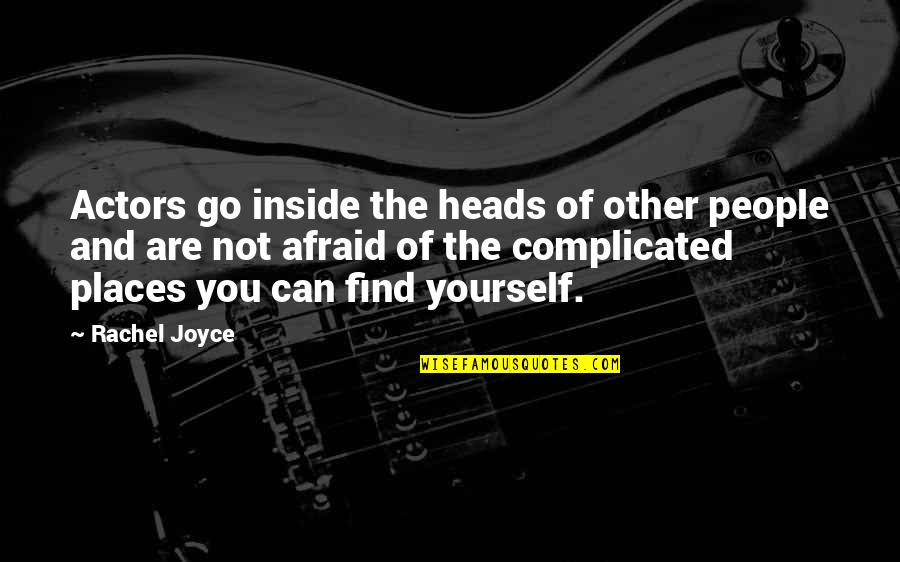 Other Places Quotes By Rachel Joyce: Actors go inside the heads of other people