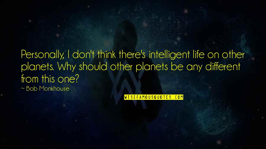 Other Planets Quotes By Bob Monkhouse: Personally, I don't think there's intelligent life on