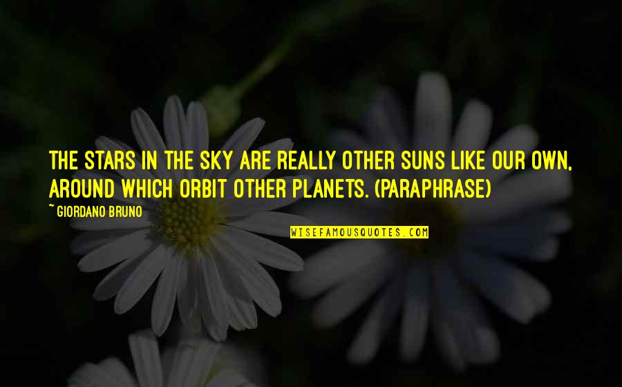Other Planets Quotes By Giordano Bruno: The stars in the sky are really other