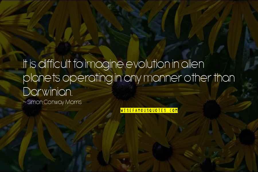Other Planets Quotes By Simon Conway Morris: It is difficult to imagine evolution in alien