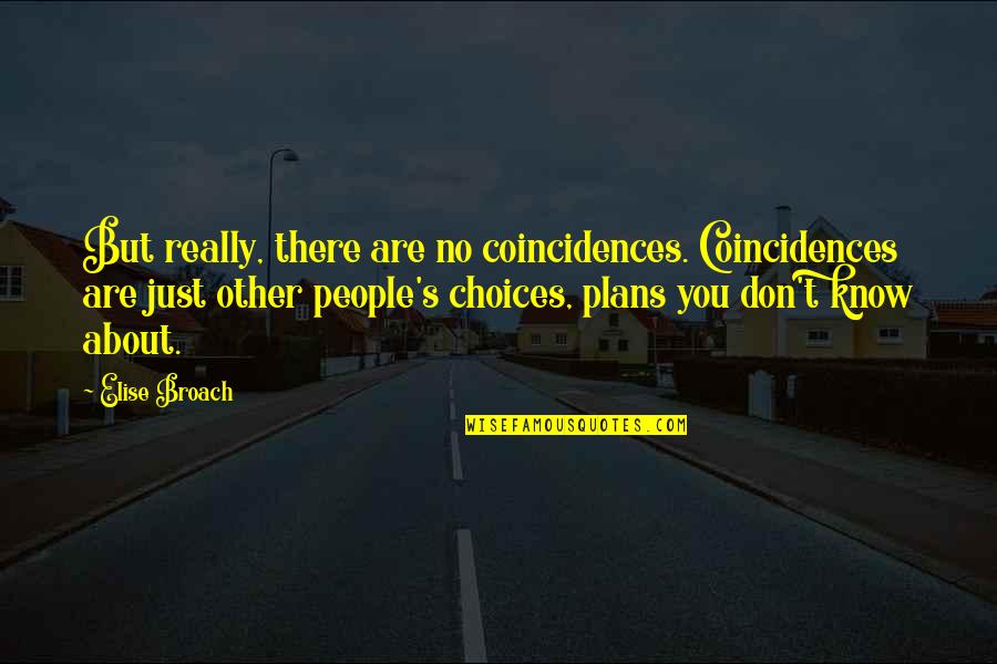 Other Plans Quotes By Elise Broach: But really, there are no coincidences. Coincidences are