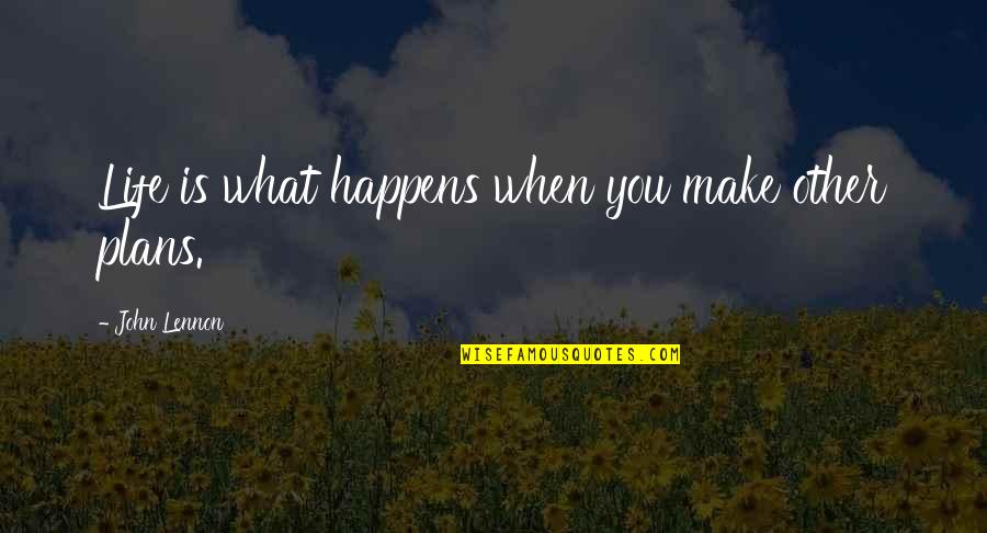 Other Plans Quotes By John Lennon: Life is what happens when you make other