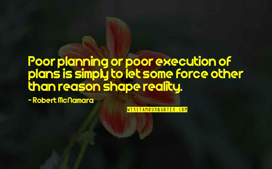 Other Plans Quotes By Robert McNamara: Poor planning or poor execution of plans is