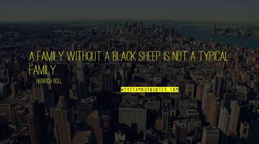 Other Sheep Quotes By Heinrich Boll: A family without a black sheep is not