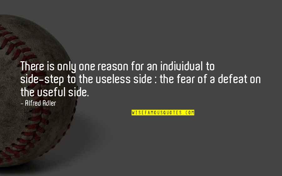 Other Side Of Fear Quotes By Alfred Adler: There is only one reason for an individual