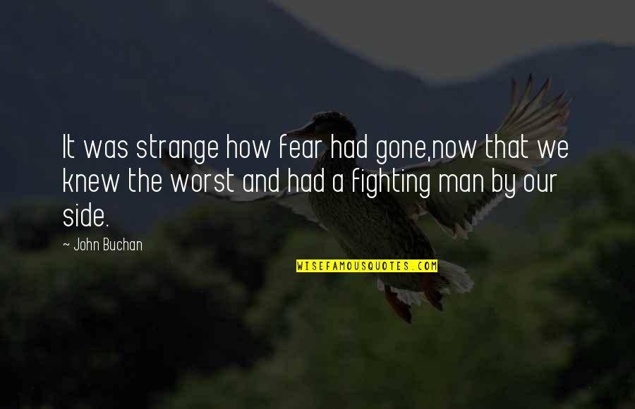 Other Side Of Fear Quotes By John Buchan: It was strange how fear had gone,now that