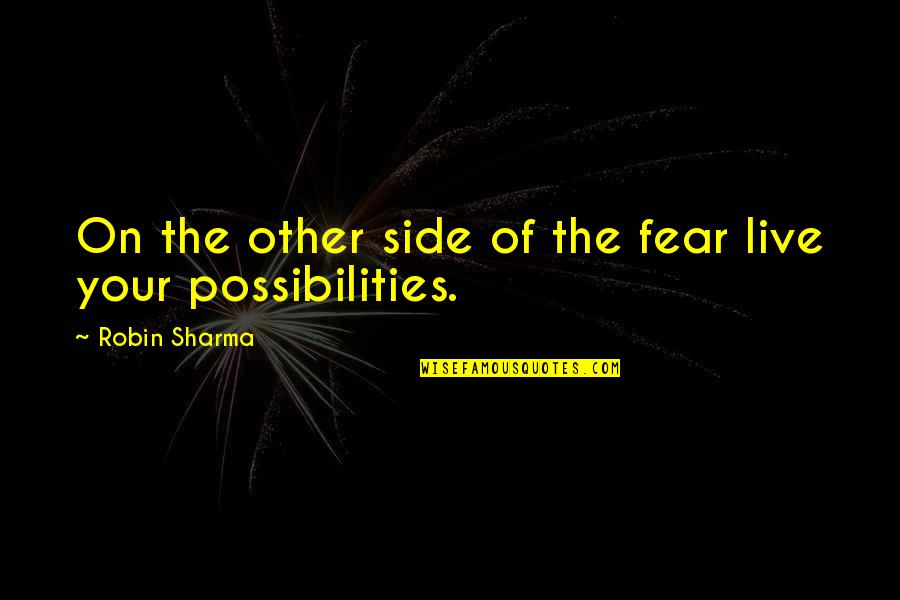 Other Side Of Fear Quotes By Robin Sharma: On the other side of the fear live