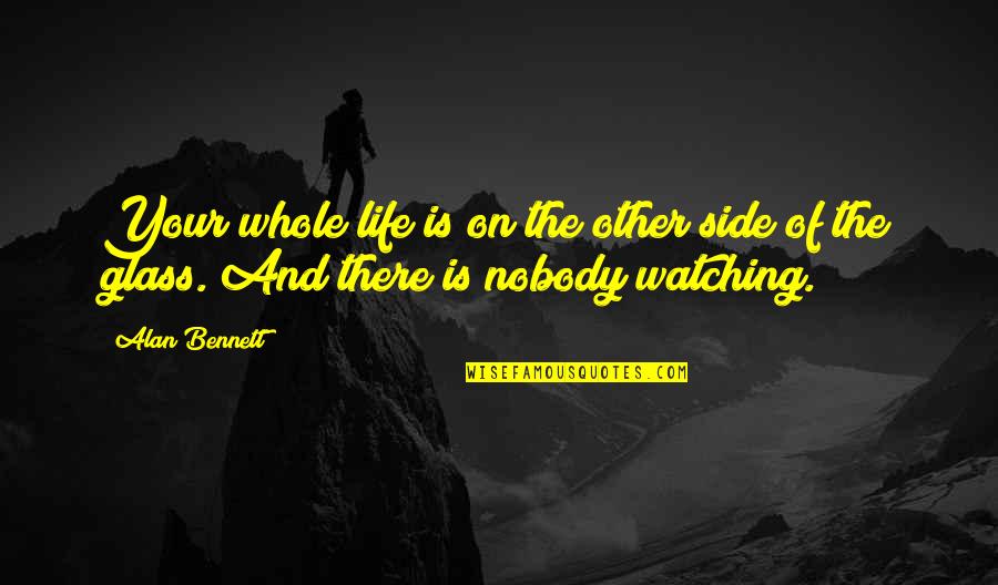 Other Side Of Life Quotes By Alan Bennett: Your whole life is on the other side