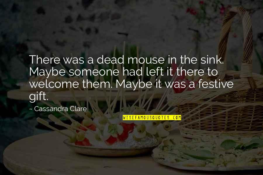 Other Side Of Midnight Book Quotes By Cassandra Clare: There was a dead mouse in the sink. Other Side Of Midnight Book Quotes By Cassandra Clare: There was a dead mouse in the sink.