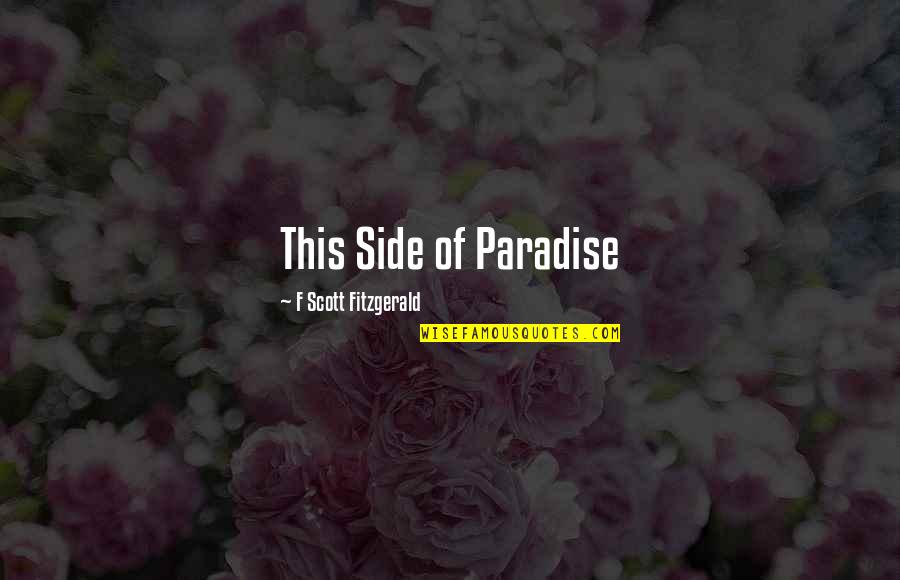 Other Side Of Paradise Quotes By F Scott Fitzgerald: This Side of Paradise Other Side Of Paradise Quotes By F Scott Fitzgerald: This Side of Paradise