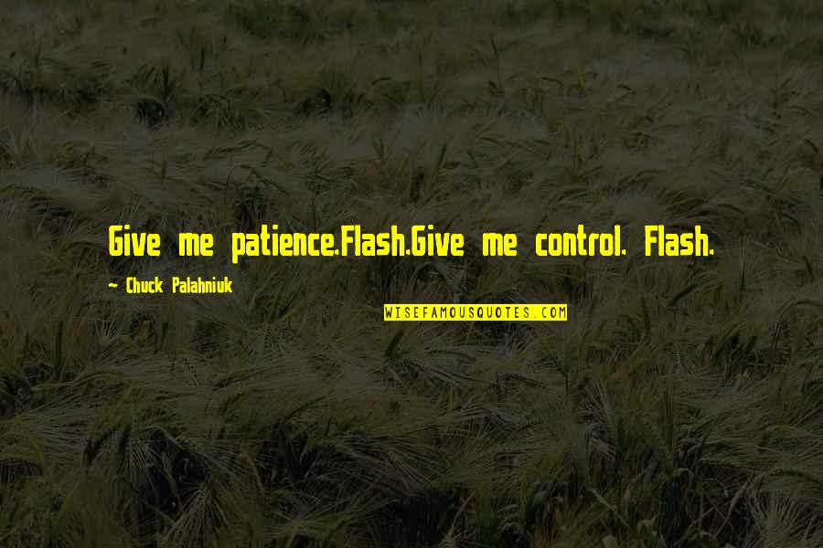 Other Side Of Paradise Staceyann Chin Quotes By Chuck Palahniuk: Give me patience.Flash.Give me control. Flash. Other Side Of Paradise Staceyann Chin Quotes By Chuck Palahniuk: Give me patience.Flash.Give me control. Flash.