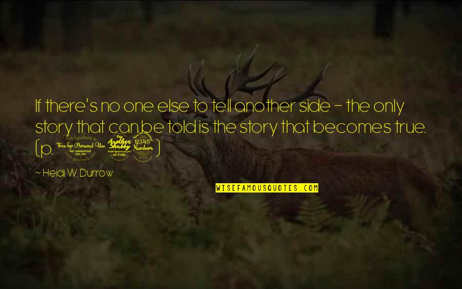 Other Side Of The Story Quotes By Heidi W. Durrow: If there's no one else to tell another