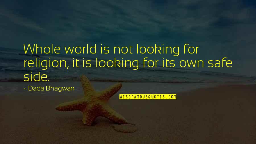 Other Side Of The World Quotes By Dada Bhagwan: Whole world is not looking for religion, it
