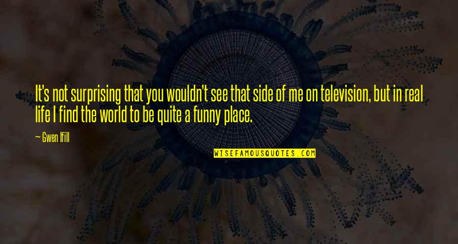 Other Side Of The World Quotes By Gwen Ifill: It's not surprising that you wouldn't see that