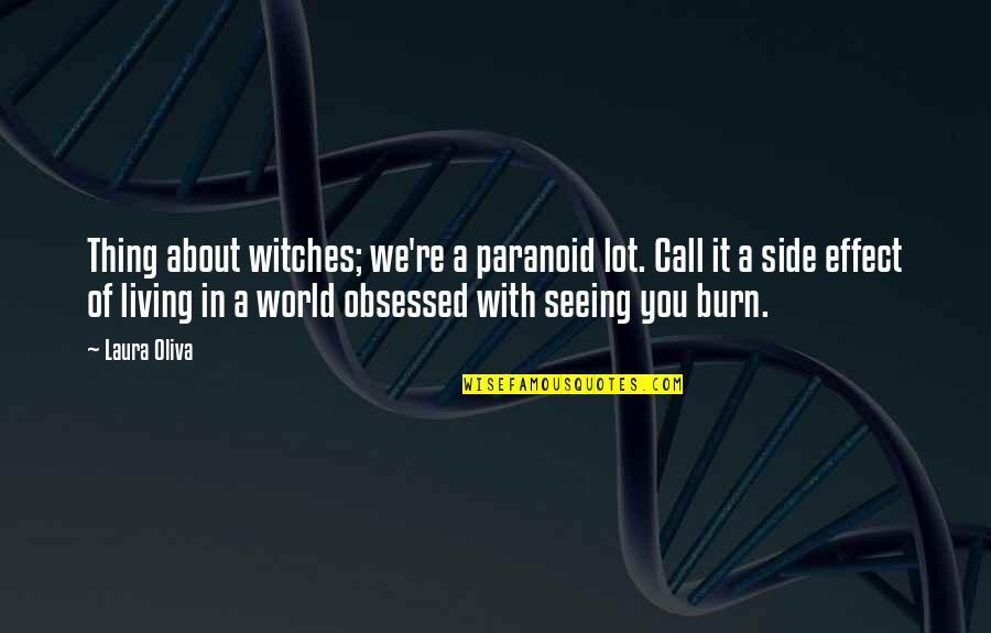 Other Side Of The World Quotes By Laura Oliva: Thing about witches; we're a paranoid lot. Call