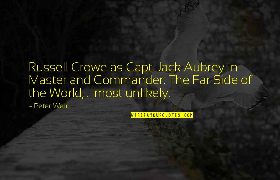 Other Side Of The World Quotes By Peter Weir: Russell Crowe as Capt. Jack Aubrey in Master