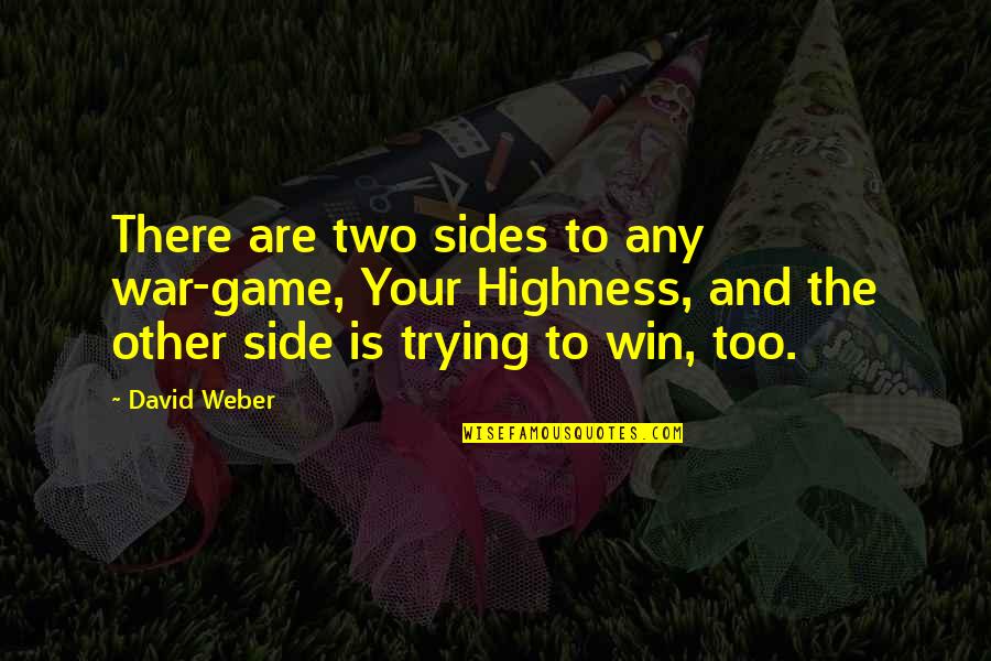 Other Side Quotes By David Weber: There are two sides to any war-game, Your