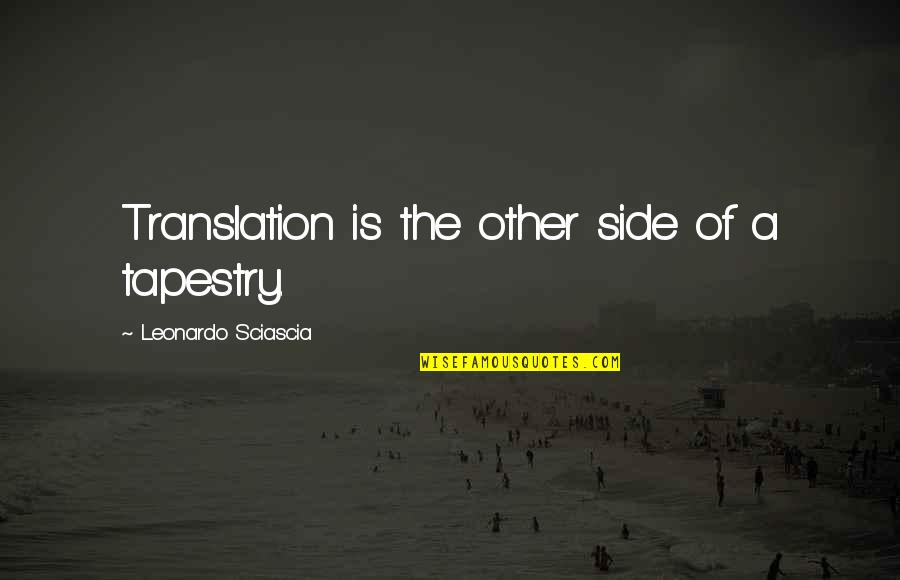 Other Side Quotes By Leonardo Sciascia: Translation is the other side of a tapestry.