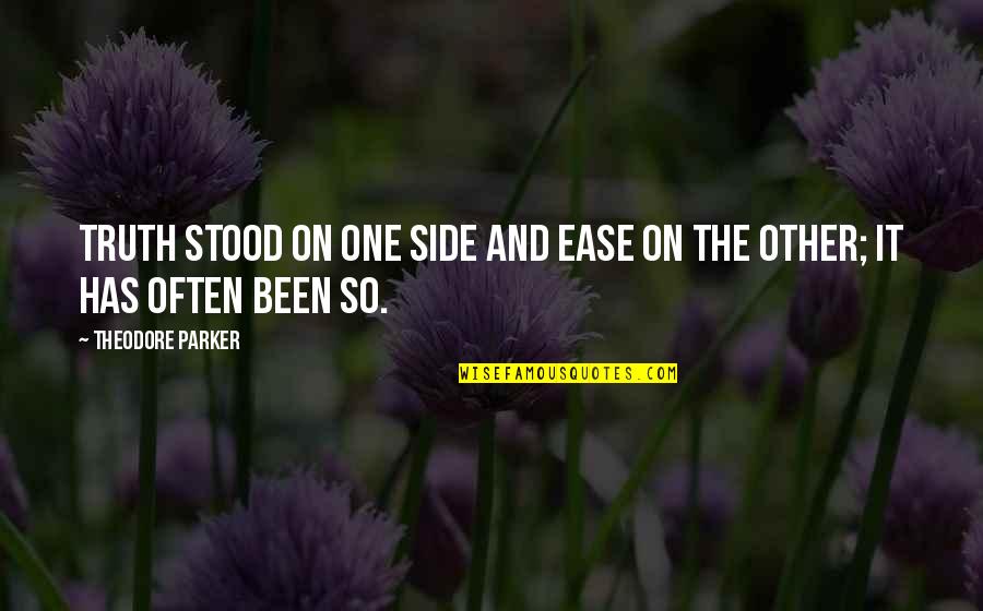 Other Side Quotes By Theodore Parker: Truth stood on one side and Ease on