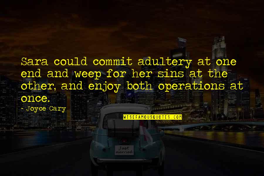 Other Sins Quotes By Joyce Cary: Sara could commit adultery at one end and