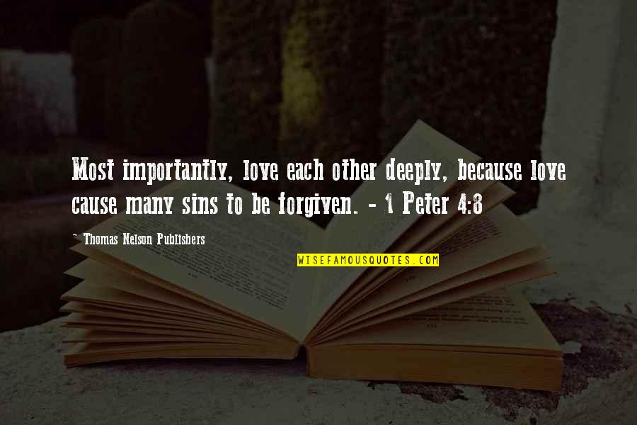 Other Sins Quotes By Thomas Nelson Publishers: Most importantly, love each other deeply, because love