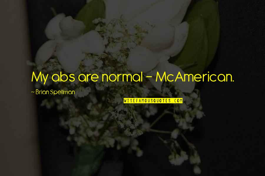 Other Sister Carla Tate Quotes By Brian Spellman: My abs are normal - McAmerican. Other Sister Carla Tate Quotes By Brian Spellman: My abs are normal - McAmerican.