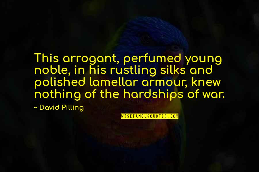 Other Tarts Quotes By David Pilling: This arrogant, perfumed young noble, in his rustling Other Tarts Quotes By David Pilling: This arrogant, perfumed young noble, in his rustling