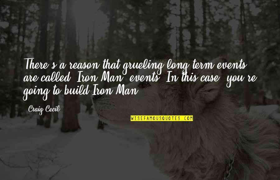 Other Term Quotes By Craig Cecil: There's a reason that grueling long-term events are