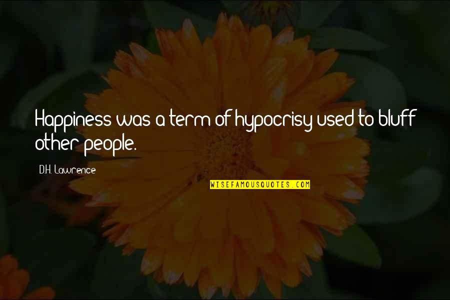 Other Term Quotes By D.H. Lawrence: Happiness was a term of hypocrisy used to