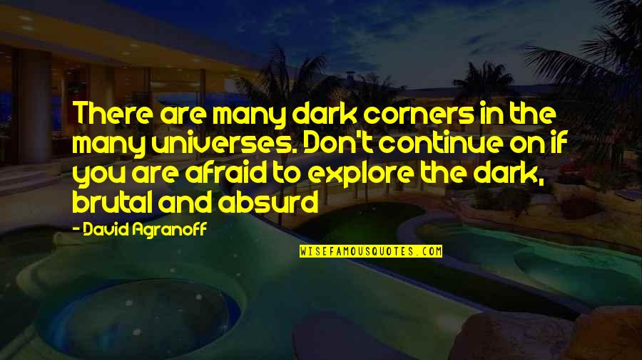 Other Universes Quotes By David Agranoff: There are many dark corners in the many