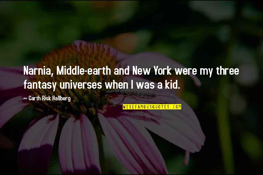 Other Universes Quotes By Garth Risk Hallberg: Narnia, Middle-earth and New York were my three