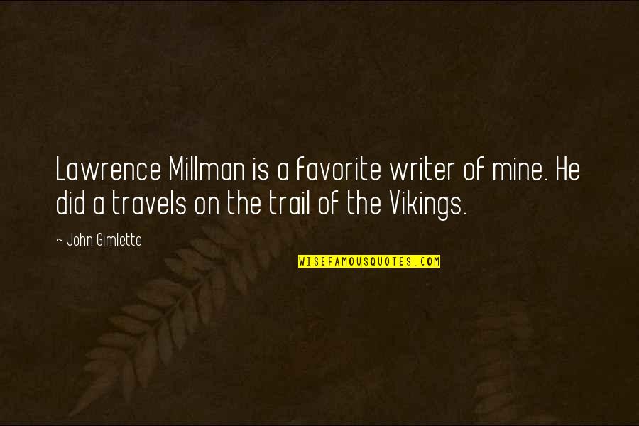Other Vikings Quotes By John Gimlette: Lawrence Millman is a favorite writer of mine.