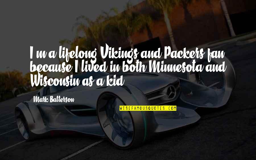 Other Vikings Quotes By Mark Batterson: I'm a lifelong Vikings and Packers fan because