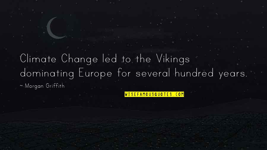 Other Vikings Quotes By Morgan Griffith: Climate Change led to the Vikings dominating Europe